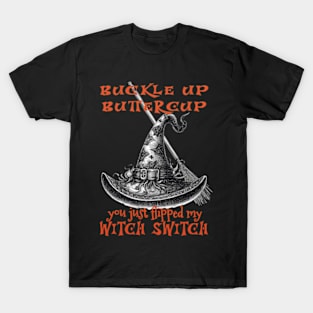 You just flipped my Witch Switch. T-Shirt